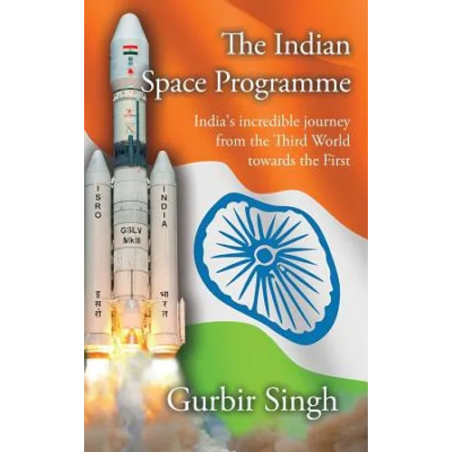 The Indian Space Programme: India's incredible journey from the Third World towards the First - Hardcover