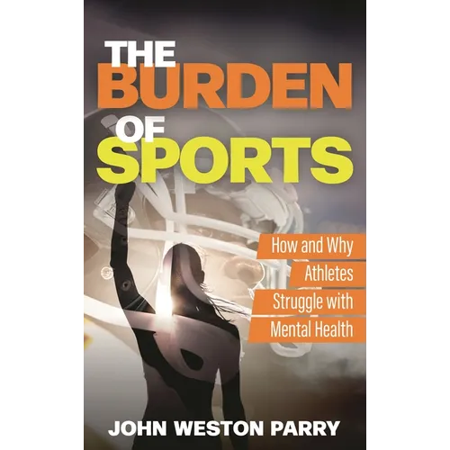 Burden of Sports: How and Why Athletes Struggle with Mental Health - Hardcover