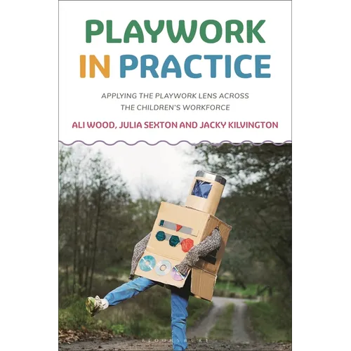 Playwork in Practice: Applying the Playwork Lens Across the Children's Workforce - Hardcover