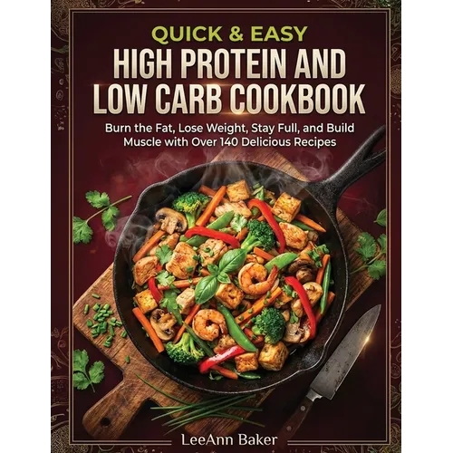 Quick & Easy High Protein and Low Carb Cookbook - Paperback