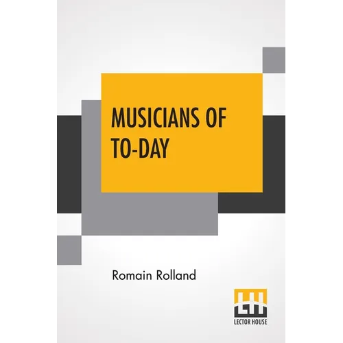 Musicians Of To-Day: Translated By Mary Blaiklock With An Introduction By Claude Landi - Paperback