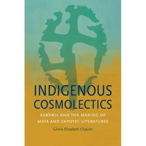 Indigenous Cosmolectics: Kab'awil and the Making of Maya and Zapotec Literatures - Paperback