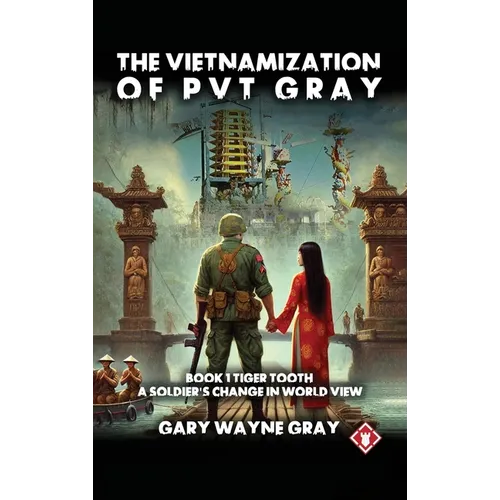 The Vietnamization of PVT Gray: A story of a soldier's change in view of his world - Hardcover