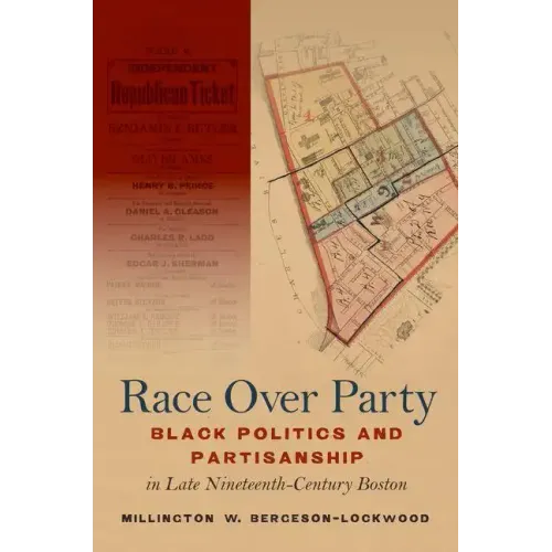 Race Over Party: Black Politics and Partisanship in Late Nineteenth-Century Boston - Paperback