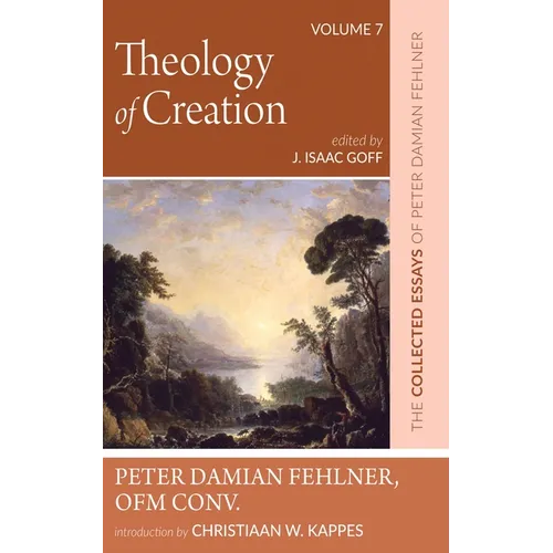 Theology of Creation: The Collected Essays of Peter Damian Fehlner, Ofm Conv: Volume 7 - Paperback