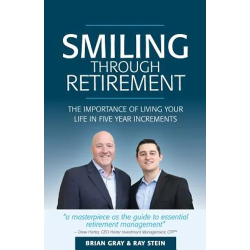 Smiling Through Retirement: The Importance of Living Your Life in Five Year Increments. - Paperback
