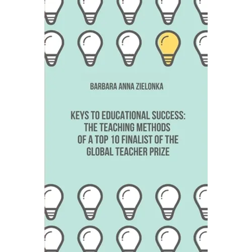 Keys to Educational Success: The Teaching Methods of a Top 10 Finalist of the Global Teacher Prize - Paperback