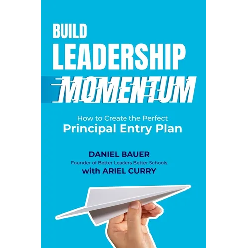 Build Leadership Momentum: How to Create the Perfect Principal Entry Plan - Paperback