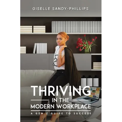 Thriving in the Modern Workplace: A Gen Z Guide to Success - Paperback