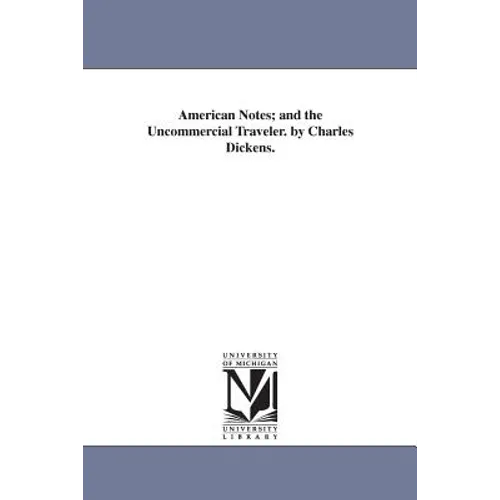 American Notes; and the Uncommercial Traveler. by Charles Dickens. - Paperback