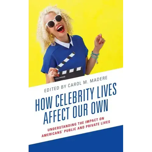 How Celebrity Lives Affect Our Own: Understanding the Impact on Americans' Public and Private Lives