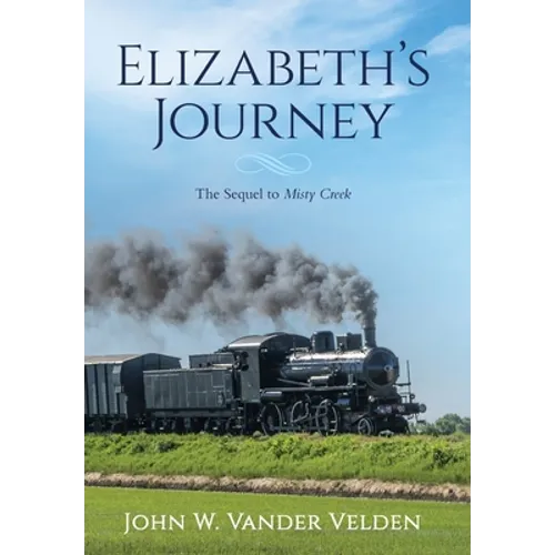 Elizabeth's Journey: The Sequel to Misty Creek - Hardcover