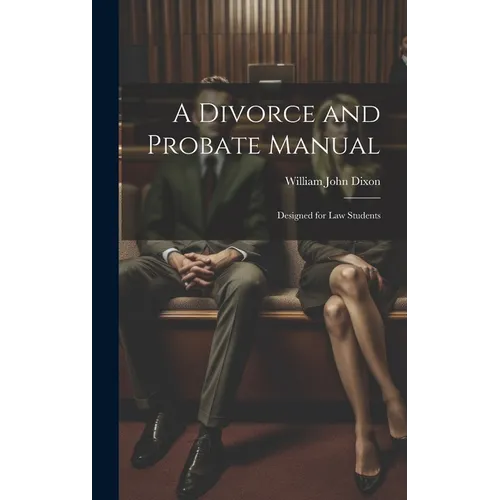 A Divorce and Probate Manual: Designed for Law Students - Hardcover