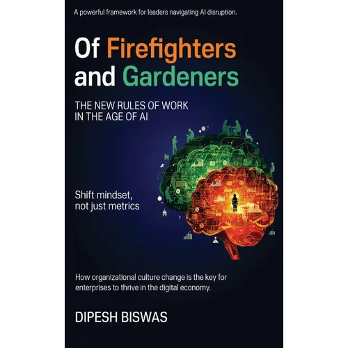 Of Firefighters and Gardeners: The new rules of work in the age of AI - Hardcover