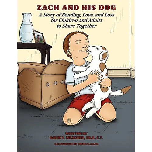 Zach and His Dog: A Story of Bonding, Love, and Loss for Children and Adults to Share Together - Paperback
