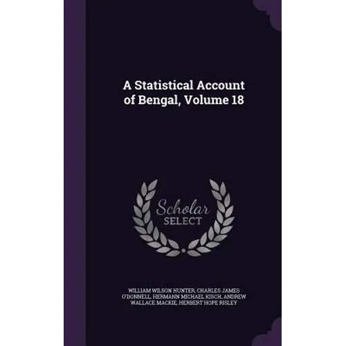 A Statistical Account of Bengal, Volume 18 - Hardcover