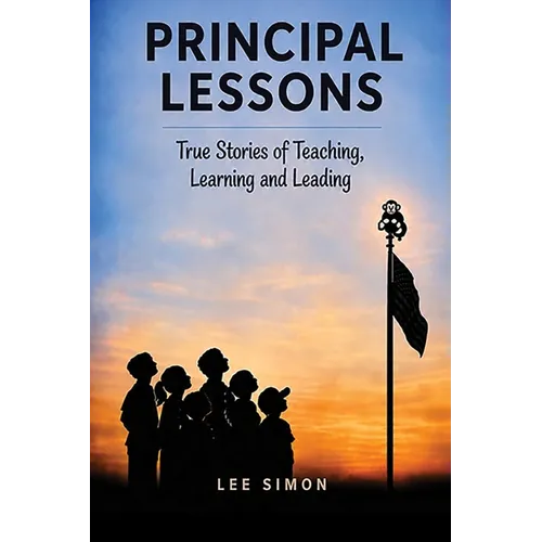 Principal Lessons: True Tales of Teaching, Learning and Leading - Paperback