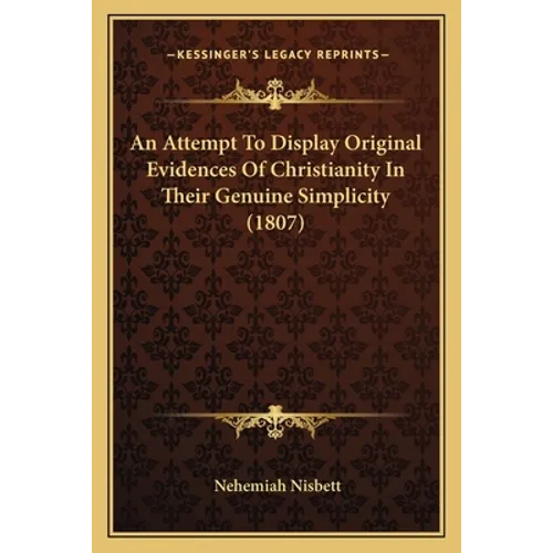 An Attempt To Display Original Evidences Of Christianity In Their Genuine Simplicity (1807) - Paperback