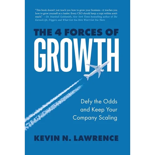 The 4 Forces of Growth: Defy the Odds and Keep Your Company Scaling - Hardcover
