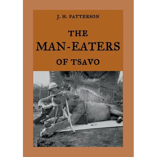 The Man-Eaters of Tsavo: The true story of the man-eating lions 