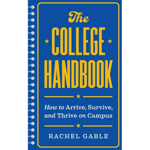 The College Handbook: How to Arrive, Survive, and Thrive on Campus - Hardcover