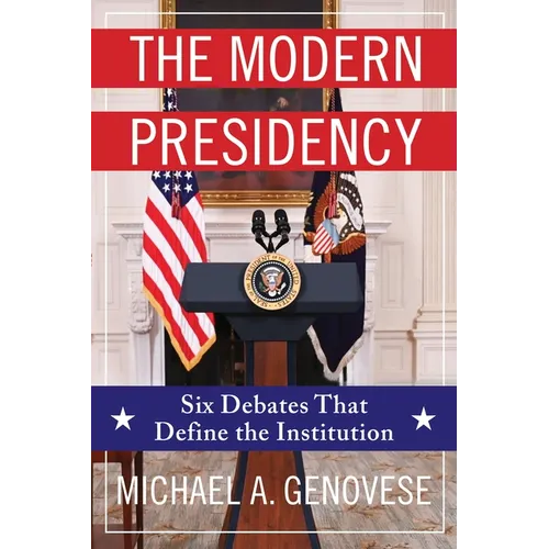 The Modern Presidency: Six Debates That Define the Institution - Hardcover