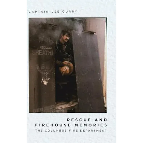 Rescue and Firehouse Memories: The Columbus Fire Department - Hardcover