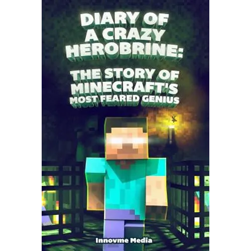 Diary of a Crazy Herobrine: The Story of Minecraft's Most Feared Genius: Ultimate Minecraft - Paperback