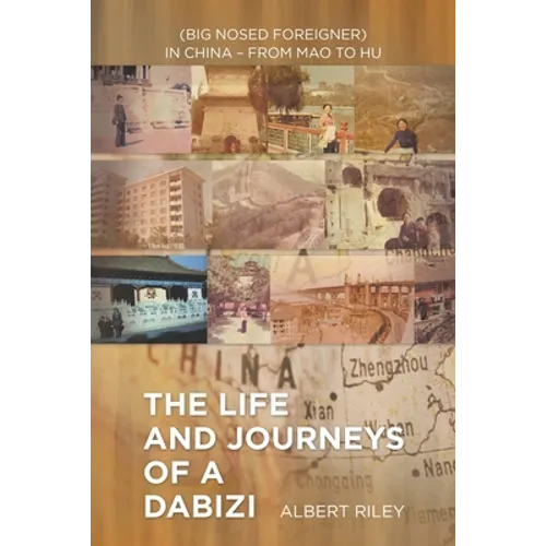 The Life and Journeys of a Dabizi: (Big Nosed Foreigner) in China - from Mao to Hu - Paperback