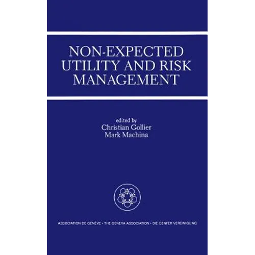 Non-Expected Utility and Risk Management: A Special Issue of the Geneva Papers on Risk and Insurance Theory - Hardcover
