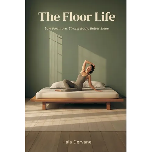 The Floor Life: Low Furniture, Strong Body, Better Sleep - Paperback