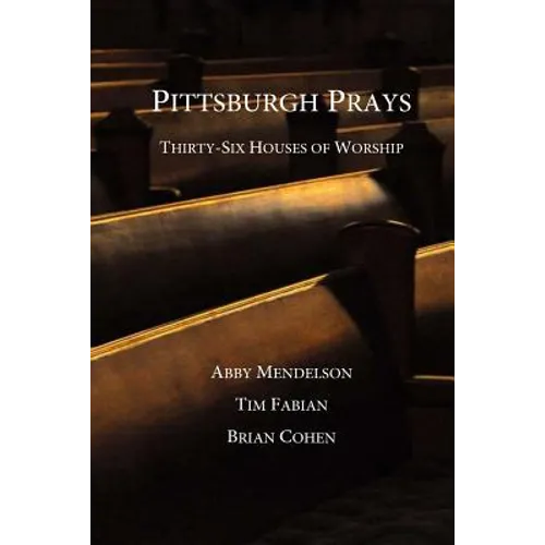 Pittsburgh Prays: Thirty-Six Houses of Worship - Paperback