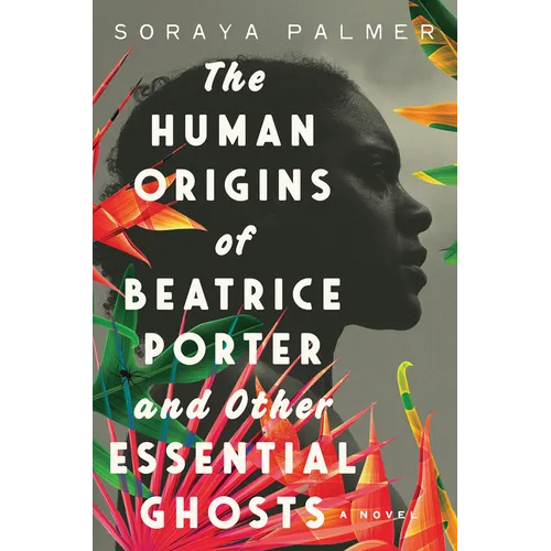 The Human Origins of Beatrice Porter and Other Essential Ghosts - Hardcover