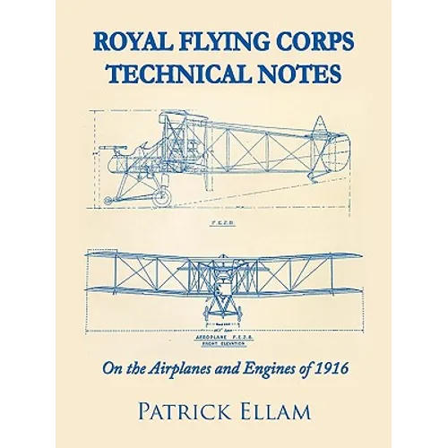 Royal Flying Corps Technical Notes: On the Airplanes and Engines of 1916 - Paperback