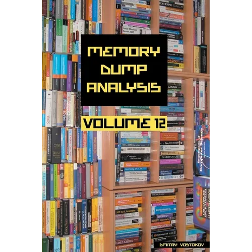 Memory Dump Analysis Anthology, Volume 12 - Paperback