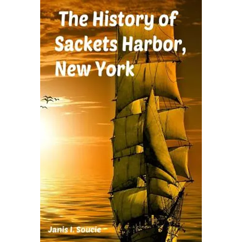 The History of Sackets Harbor, New York - Paperback