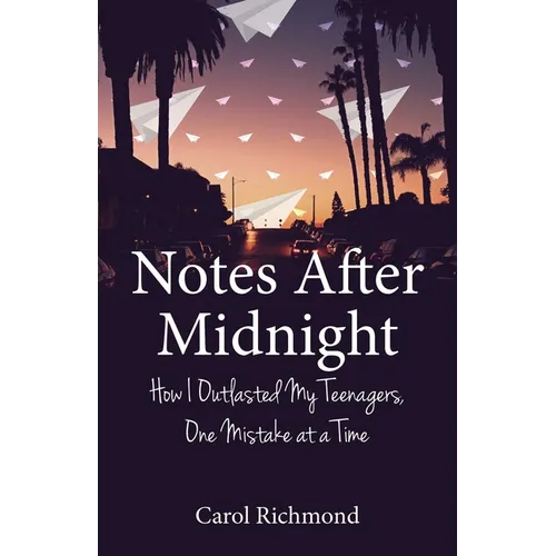 Notes After Midnight: How I Outlasted My Teenagers, One Mistake at a Time - Paperback