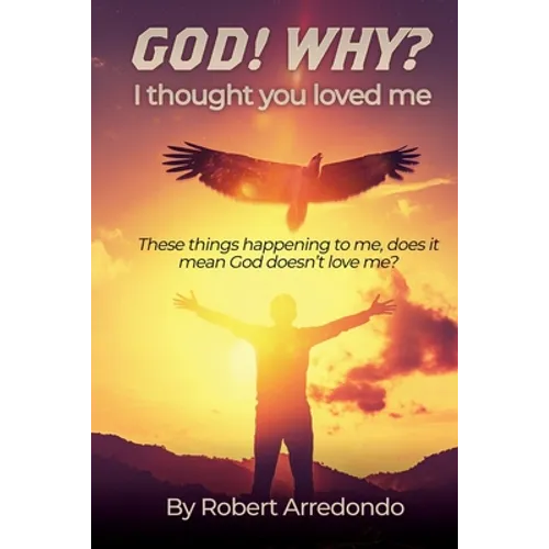 GOD! WHY? I thought you loved me: These thing happening to me does it mean God doesnt love me? - Paperback