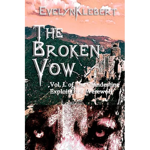 The Broken Vow: Vol. I of The Clandestine Exploits of a Werewolf - Paperback