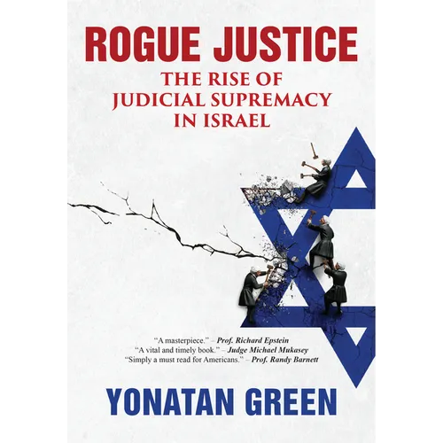 Rogue Justice: The Rise of Judicial Supremacy in Israel - Hardcover