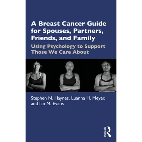 A Breast Cancer Guide for Spouses, Partners, Friends, and Family: Using Psychology to Support Those We Care about - Paperback
