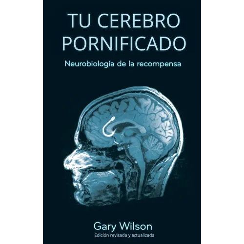 Tu Cerebro Pornificado: Neurobiología de la recompensa - Paperback