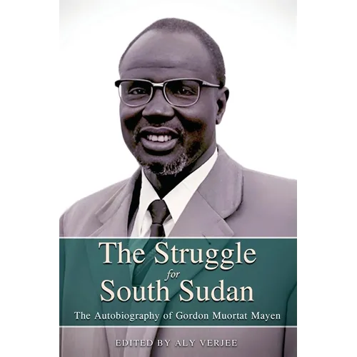 THE STRUGGLE FOR SOUTH SUDAN The Autobiography of Gordon Muortat Mayen - Paperback