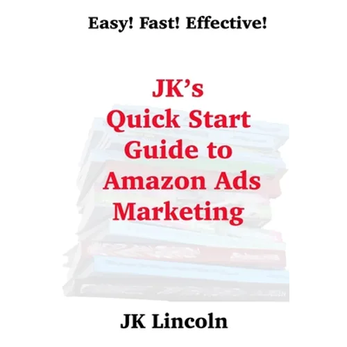 JK's Quick Start Guide to Amazon Ads Marketing - Paperback