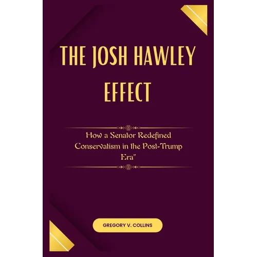 The Josh Hawley Effect: How a Senator Redefined Conservatism in the Post-Trump Era