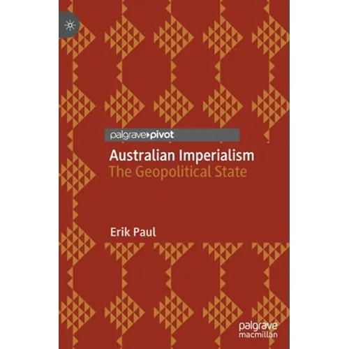 Australian Imperialism: The Geopolitical State - Hardcover