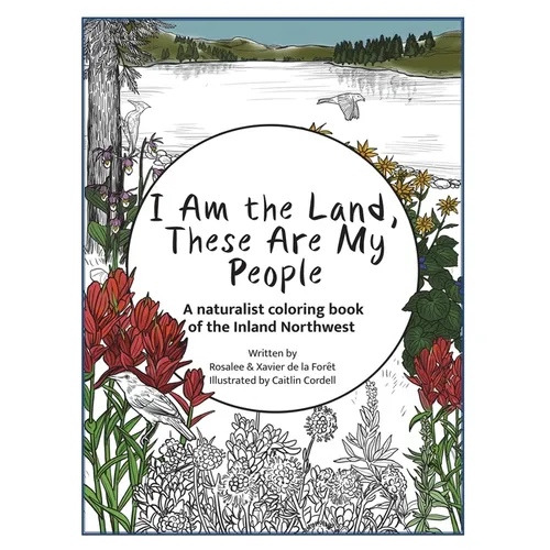 I Am the Land, These Are My People: An All-Ages Naturalist Coloring StoryBook of the Inland Northwest