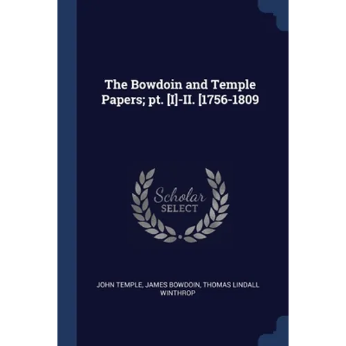 The Bowdoin and Temple Papers; pt. [I]-II. [1756-1809 - Paperback