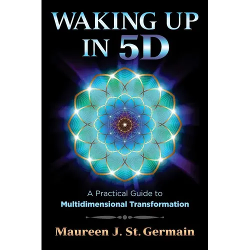 Waking Up in 5d: A Practical Guide to Multidimensional Transformation - Paperback