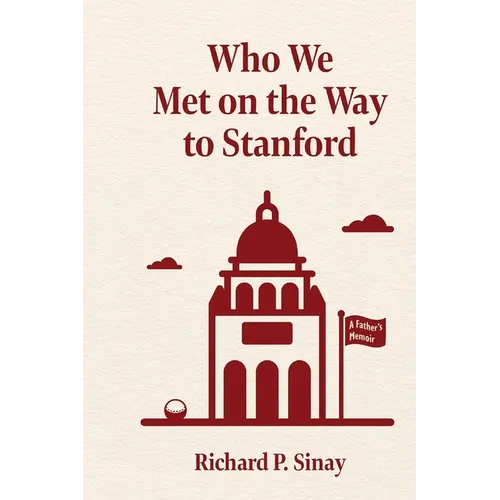 Who We Met on the Way to Stanford: A Father's Memoir - Paperback